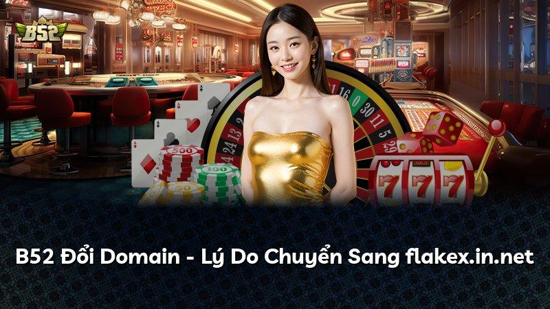 B52 Đổi Domain - Lý Do Chuyển Sang flakex.in.net