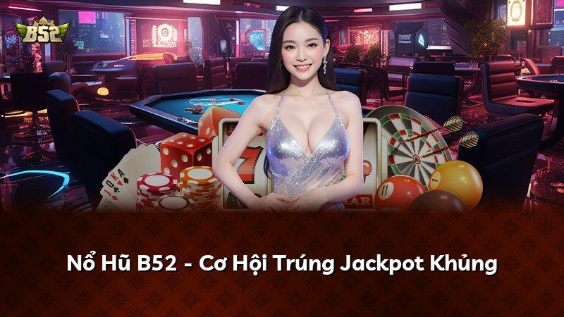 Nổ Hũ B52 - Cơ Hội Trúng Jackpot Khủng