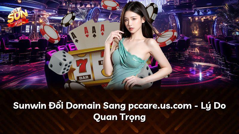 Sunwin Đổi Domain Sang pccare.us.com - Lý Do Quan Trọng