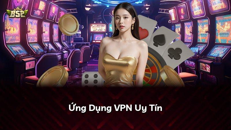 Ứng Dụng VPN Uy Tín