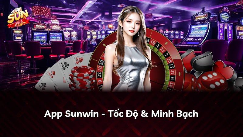 App Sunwin - Tốc Độ & Minh Bạch