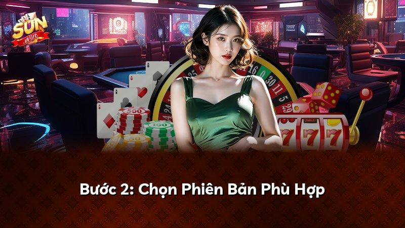 Bước 2: Chọn Phiên Bản Phù Hợp