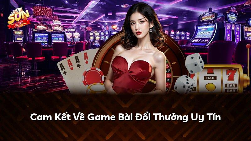 Cam Kết Về Game Bài Đổi Thưởng Uy Tín