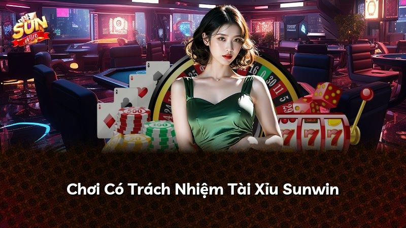 Chơi Có Trách Nhiệm Tài Xỉu Sunwin