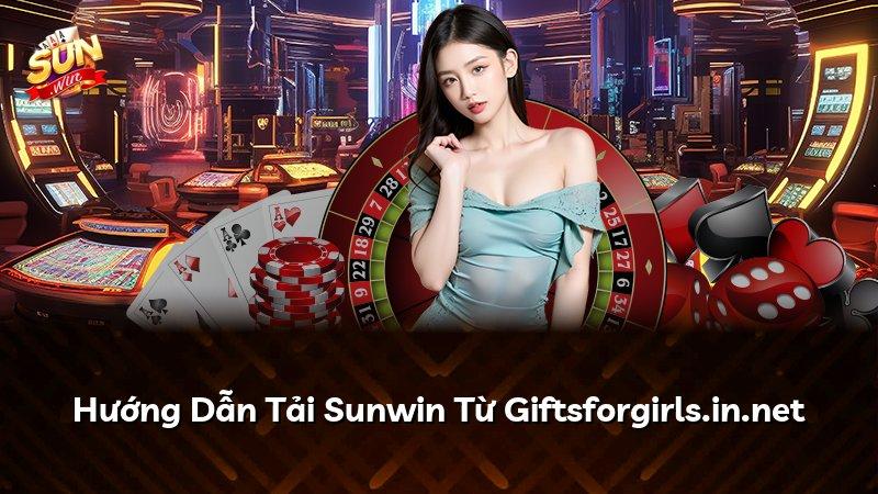 Hướng Dẫn Tải Sunwin Từ Giftsforgirls.in.net