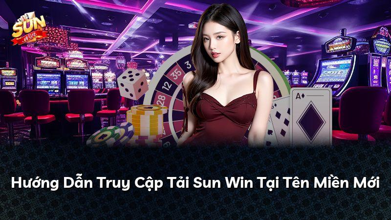 Hướng Dẫn Truy Cập Tải Sun Win Tại Tên Miền Mới