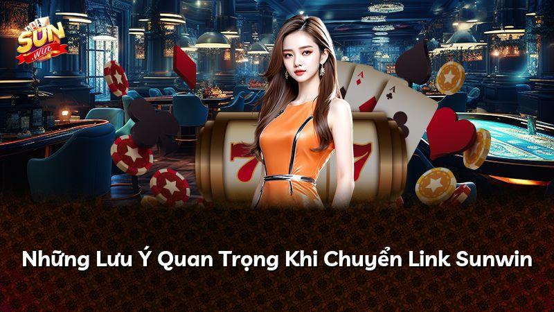 Những Lưu Ý Quan Trọng Khi Chuyển Link Sunwin