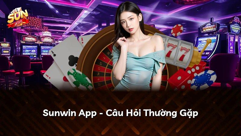 Sunwin App - Câu Hỏi Thường Gặp