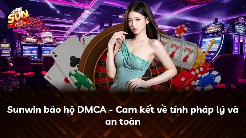 Sunwin bảo hộ DMCA - Cam kết về tính pháp lý và an toàn