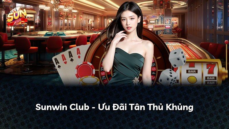 Sunwin Club - Ưu Đãi Tân Thủ Khủng