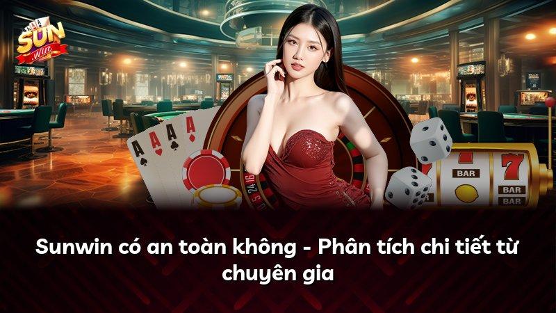Sunwin có an toàn không - Phân tích chi tiết từ chuyên gia
