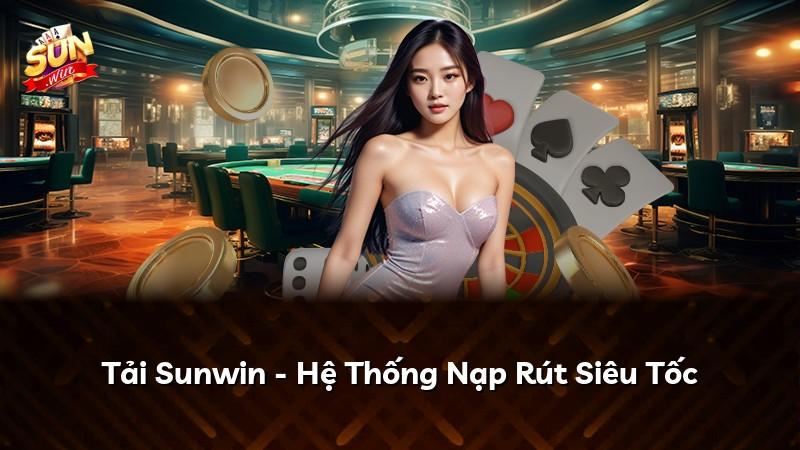 Tải Sunwin - Hệ Thống Nạp Rút Siêu Tốc