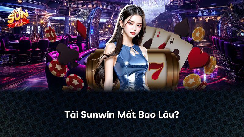 Tải Sunwin Mất Bao Lâu?