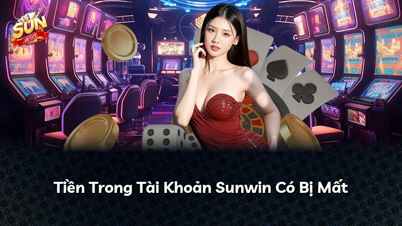 Tiền Trong Tài Khoản Sunwin Có Bị Mất
